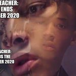 like yay | MY 2019 TEACHER: SCHOOL ENDS 18 DECEMBER 2020; ME:; MY 2020 TEACHER: SCHOOL ENDS THE 16TH DECEMBER 2020 | image tagged in jaden smith | made w/ Imgflip meme maker