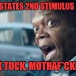 Tick Tock | UNITED STATES 2ND STIMULUS CHECK? TICK TOCK, MOTHAF*CKERS! | image tagged in tick tock | made w/ Imgflip meme maker