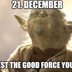 dark to light | 21. DECEMBER; MANIFEST THE GOOD FORCE YOU MUST | image tagged in joda,darktolight | made w/ Imgflip meme maker