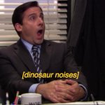 Michael Scott dinosaur noises