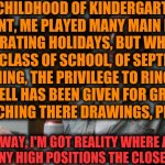 -Since I've got Hollywood's playing. | -IN CHILDHOOD OF KINDERGARTEN I'M WENT, ME PLAYED MANY MAIN ROLES ON CELEBRATING HOLIDAYS, BUT WHEN GONE TO FIRST CLASS OF SCHOOL, OF SEPTEM | image tagged in true detective,relationships,goals,kindergarten,celebration,holidays | made w/ Imgflip meme maker