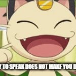 Intelligent Meowth Gif? | "THE ABILITY TO SPEAK DOES NOT MAKE YOU INTELLIGENT." | image tagged in gifs,pokemon,star wars,intelligence,stupid | made w/ Imgflip video-to-gif maker
