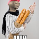 memes are art | IF MAKING MEMES IS ART, THEN YOUR LOOKING AT AN... ARTIZ | image tagged in french artist stereotype | made w/ Imgflip meme maker