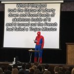 Spiderman Presentation | What if they just took the Statue of Liberty down and found loads of skeletons inside of it and it turned out the French had failed a Trojan Mission | image tagged in spiderman presentation,memes,funny memes | made w/ Imgflip meme maker