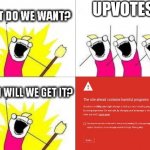 What Do We Want With A Dangerous Site (PuPs | UPVOTES! | image tagged in what do we want with a dangerous site | made w/ Imgflip meme maker