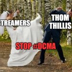 When Thom Thillis tries to pass a new bill | THOM THILLIS; STREAMERS; STOP #DCMA | image tagged in memes,angry bride | made w/ Imgflip meme maker
