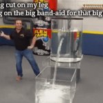 The big cut | Me: gets a big cut on my leg
Mom putting on the big band-aid for that big cut: | image tagged in gifs,memes,meme,funny,gif,phil swift flex tape | made w/ Imgflip video-to-gif maker