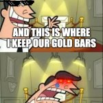 If I Had One | EVERY MUSEUM EMPLOYEE; AND THIS IS WHERE I KEEP OUR GOLD BARS; IF WE HAD SOME | image tagged in if i had one | made w/ Imgflip meme maker
