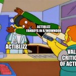 Stop fanboying and learn to be  smarter consumer. | ACTIBLIZZ FANBOYS IN R/WOWNOOB VALID CRITICISM OF ACTIBLIZZ ACTIBLIZZ | image tagged in apu takes bullet,fanboys,actiblizz | made w/ Imgflip meme maker
