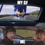 Sonic Movie Meme | MY GF; ME | image tagged in sonic movie meme | made w/ Imgflip meme maker