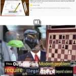 Phoenix sc made it so you can do homework in minecraft | ME: | image tagged in this outstanding modern problem requires an illegal move beyond | made w/ Imgflip meme maker