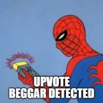 UPVOTE BEGGAR DETECTED | UPVOTE | image tagged in upvote beggar detected | made w/ Imgflip meme maker