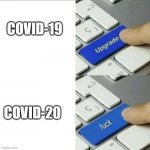 why 2021... | COVID-19; COVID-20 | image tagged in update meme 4 | made w/ Imgflip meme maker