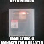 nintendo feeling catty | HEY NINTENDO; GAME STORAGE MANAGED FOR A QUARTER | image tagged in cheap switch game case,catty | made w/ Imgflip meme maker