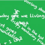 E | boring shut up nerd; E; eek! why are we living; aaaa; su tart goes to scp foundation; what in the hot crispy kentucky fried; 1 + 1 is 2 | image tagged in green screen,e | made w/ Imgflip meme maker