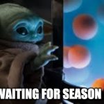 Waiting for Season 3 | WAITING FOR SEASON 3 | image tagged in grogu | made w/ Imgflip meme maker