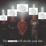 the boruitos will decide your fate | BORUITOS | image tagged in the council will decide your fate | made w/ Imgflip meme maker