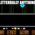 when they try to make new charachters for underverse | LITTERRALLY ANYTHING | image tagged in undertale fight | made w/ Imgflip meme maker