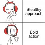 DRAKE MEME BUT MAKE IT GOOD | Stealthy approach; Bold action | image tagged in drake meme but make it good | made w/ Imgflip meme maker