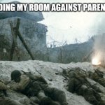 Defending rooms. It's easier then you think | ME DEFENDING MY ROOM AGAINST PARENTS BE LIKE | image tagged in saving private ryan | made w/ Imgflip meme maker