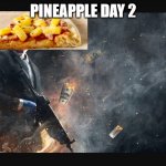Payday 2 meme | PINEAPPLE DAY 2 | image tagged in payday 2 meme | made w/ Imgflip meme maker