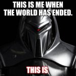 Your mama. | THIS IS ME WHEN THE WORLD HAS ENDED. THIS IS | image tagged in cylon | made w/ Imgflip meme maker