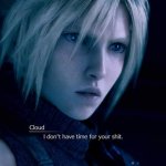 Cloud I don't have time for your shit
