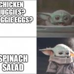 Drake (Baby Yoda Edition) | CHICKEN NUGGIES? FROGGIE EGGS? SPINACH SALAD | image tagged in drake baby yoda edition | made w/ Imgflip meme maker