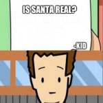 tim moby | IS SANTA REAL? -KID | image tagged in tim moby | made w/ Imgflip meme maker