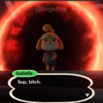 Isabelle sup bitch meme