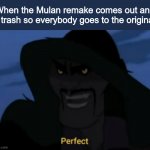 Shan Yu Mulan Perfect | When the Mulan remake comes out and is trash so everybody goes to the original: | image tagged in shan yu mulan perfect | made w/ Imgflip meme maker