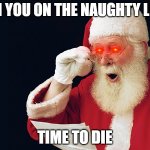santa hood | BOI YOU ON THE NAUGHTY LIST; TIME TO DIE | image tagged in santa hood | made w/ Imgflip meme maker