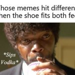 Memes Hitting Different When The Shoes Fit meme