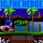 SONIC THE HEDGEHOG TO SONIC O6... AND SEGA DIDN'T MADE SONIC GAMES IN 2020 | SONIC THE HEDGEHOG; SONIC O6; X; X; X; X | image tagged in green hill zone,sonic,sonic the hedgehog,video games,1990s | made w/ Imgflip meme maker