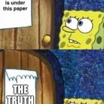 Meme #4 | THE TRUTH | image tagged in truth is below the paper | made w/ Imgflip meme maker