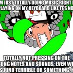 Flowey's Lying...I Can Tell Already | OH I'M JUST TOTALLY DOING MUSIC RIGHT NOW, JUST PLAYING ON MY KEYBOARD LIKE IT'S NOTHING; TOTALLY NOT PRESSING ON THE WRONG NOTES AND SOUNDS, EVEN WHEN THEY SOUND TERRIBLE OR SOMETHING, HA HA! | image tagged in omega flowey,keyboard | made w/ Imgflip meme maker
