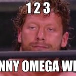 Kenny Omega Disappointed | 1 2 3; KENNY OMEGA WINS | image tagged in kenny omega disappointed | made w/ Imgflip meme maker