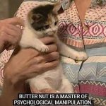 Butter Nut is a Master of Psychological Manipulation meme