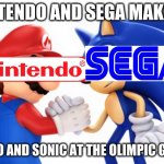 Mario and Sonic | NINTENDO AND SEGA MAKING; MARIO AND SONIC AT THE OLIMPIC GAMES | image tagged in mario and sonic | made w/ Imgflip meme maker