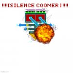 SILENCE COOMER | image tagged in silence coomer | made w/ Imgflip meme maker