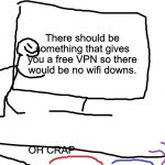 aehb | There should be something that gives you a free VPN so there would be no wifi downs. When the wifi goes out:; OH CRAP | image tagged in stickman presentation,wifi drops | made w/ Imgflip meme maker