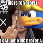 King Dedede is even more evil. | THIS IS FOR PEOPLE; WHO CALL ME, KING DEDEDE A HERO | image tagged in sakurai gives you the middle finger,memes | made w/ Imgflip meme maker