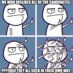 Middle Finger | ME WHO DISLIKES ALL OF THE CANDIDATES, BECAUSE THEY ALL SUCK IN THEIR OWN WAY. | image tagged in middle finger | made w/ Imgflip meme maker