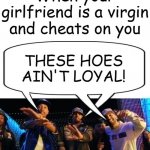 Chris Brown These Hoes Aint Loyal Virgin Cheats On You meme
