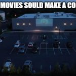 Modern Drive in | DRIVE IN MOVIES SOULD MAKE A COMEBACK! | image tagged in modern drive in | made w/ Imgflip meme maker