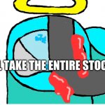 Ill Take Your Entire Stock (Cyan_Official Edition) meme