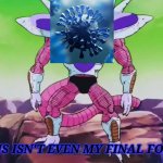 lord help me | THIS ISN'T EVEN MY FINAL FORM | image tagged in frieza third form,covid-19,coronavirus,2020,2020 sucks,noooooooooooooooooooooooo | made w/ Imgflip meme maker