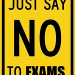 True feelings | EXAMS | image tagged in say no to ____ sign,students,exams,class,true | made w/ Imgflip meme maker