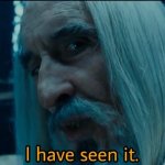 Saruman I have seen it Lord of the Rings meme