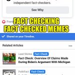 Fact Checking Fact Checked Memes | FACT CHECKING FACT CHECKED MEMES | image tagged in fact checking fact checked memes,fact check,censorship,leftists,big brother,1984 | made w/ Imgflip meme maker